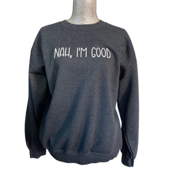 'NAH, I'M GOOD' Graphic Sweatshirt in Dark Heather Gray, LARGE - Picture 9 of 13